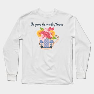 Be your own favourite flower- flowers in cup Long Sleeve T-Shirt